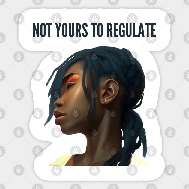 not yours to regulate Sticker by mdr design